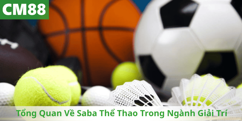 Tổng Quan Về Saba Thể Thao Trong Ngành Giải Trí